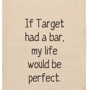 off white dish towel that has if target had a bar, my life would be perfect