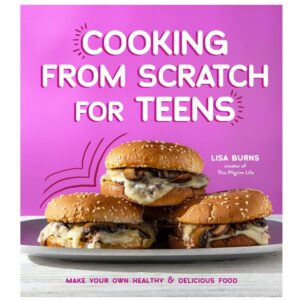 Cooking From Scratch for Teens Cookbook